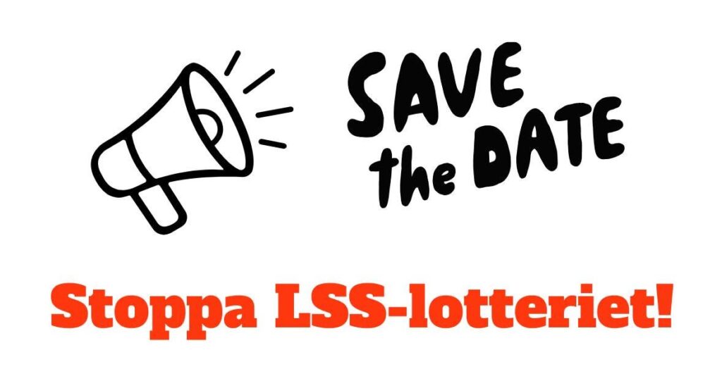 Bild med utropet Save the date och Stoppa LSS-lotteriet!